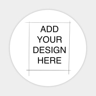 Add your design here Magnet